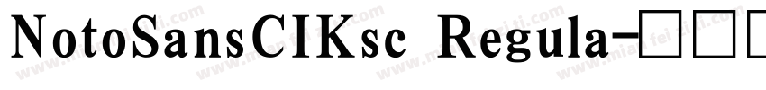 NotoSansCIKsc Regula字体转换